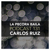 Carlos Ruiz presenta La Pecora Baila PODCAST 131
