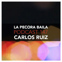 Carlos Ruiz presenta La Pecora Baila PODCAST 147