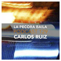 Carlos Ruiz presenta La Pecora Baila PODCAST 129