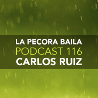 Carlos Ruiz presenta La Pecora Baila PODCAST 116
