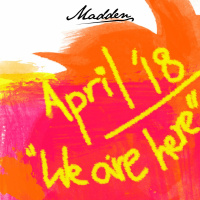 DJ Madden - April 2018 - We Are Here