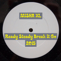 Misha XL - Ready Steady Break It Go! 2015 (Mash Up) FREE DOWNLOAD