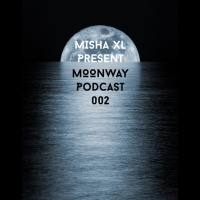 Misha XL present MOONWAY - podcast 002