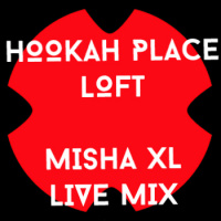 MISHA XL - HOOKAH PLACE LOFT vol.4 - LIVE MIX