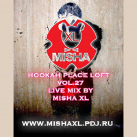 MISHA XL - HOOKAH PLACE LOFT vol.27 - 13.05.17. - LIVE MIX