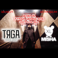 MISHA XL - TYAGA LOUNGE BAR vol.9 - LIVE MIX