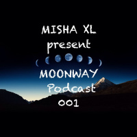 Misha XL present MOONWAY - podcast 001