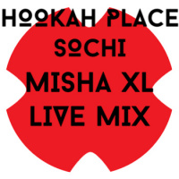 MISHA XL - HOOKAH PLACE SOCHI - live mix