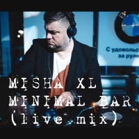 MISHA XL - MINIMAL BAR (Live mix 2014)