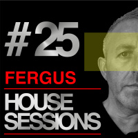 FERGUS - HOUSE SESSIONS #25