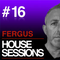 FERGUS - HOUSE SESSIONS #16