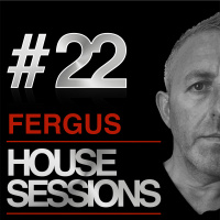FERGUS - HOUSE SESSIONS #22