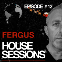 FERGUS - HOUSE SESSIONS #12