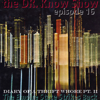 Diary Of A Thrift Whore Part II - The Empire State Strikes Back - Dr. Know Show Episode 16