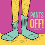 Pants Off! Podcast