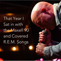 That Year I Sat in with the Maxell 90 and Covered R.E.M. Songs