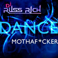 DJ Russ Rich - Dance Mothaf*ckers