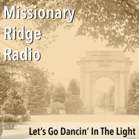 Missionary Ridge Radio / Episode 5 – Let’s Go Dancin’ In The Light