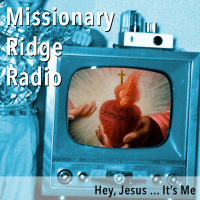 Missionary Ridge Radio / Episode 3 – Hey, Jesus … It’s Me