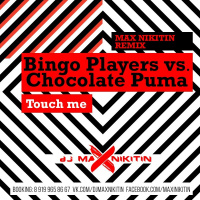 Bingo Players vs Chocolate Puma – Touch Me (Max Nikitin Remix)