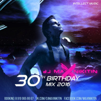 MAX NIKITIN - 30th Birthday (Mix 2016)