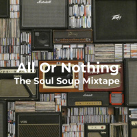 Episode 2: Tony Cannon - The Soul Soup Mixtape - All Or Nothing