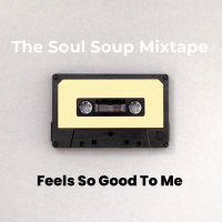 Episode 4: Tony Cannon - The Soul Soup Mixtape - Feels So Good To Me