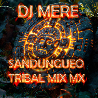 Episode 13: DJ MERE - SANDUNGUEO TRIBAL MIX MX