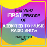 Year 2005 - The Very First Episode Of Addicted To Music radio show on radio HOT FM
