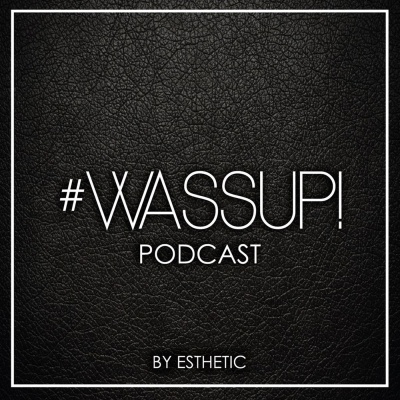 #wassup! Podcast By Esthetic