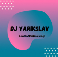 DJ YARIKSLAV - Limited Edition vol. 5