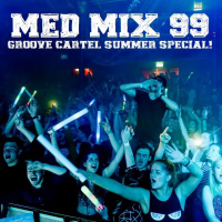 Med Mix 99 (GROOVE CARTEL SUMMER SPECIAL!)