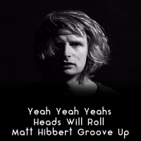 Yeah Yeah Yeahs - Heads Will Roll (Matt Hibbert Groove Up)