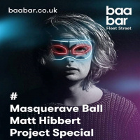 Matt Hibbert Project Live at Baa Bar Fleet St Vol 4 (Masquerave Ball)