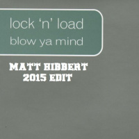 Lock n Load - Blow Ya Mind (Matt Hibbert 2015 Edit)