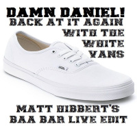 Damn Daniel (Matt Hibberts Baa Bar Live Edit)