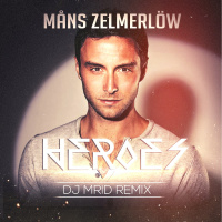 Mans Zelmerlow - Heroes (DJ MriD Remix)
