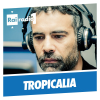 TROPICALIA del 22/07/2017 - Tropicalia del 22 Luglio