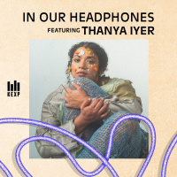 KEXP Music Director Chris Sanley on Montreal Artist Thanya Iyer