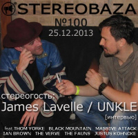 STEREOBAZA #100 спецвыпуск: James Lavelle UNKLE (интервью), Thom Yorke, Massive Attack, The Verve, Ian Brown, The Fauns, Justus Kohncke