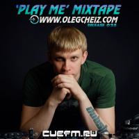 DJ OLEG CHEIZ - PLAY ME MIXTAPE #025 (CUEFM.RU)