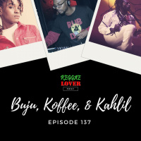 137 - Buju, Koffee, and Kahlil Wonda