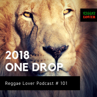 101 - Reggae Lover - 2018 One Drop Reggae (Part 1)