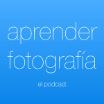Aprender Fotografía | El Podcast
