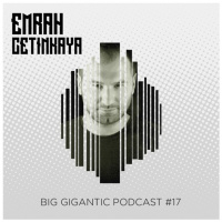 Emrah Cetinkaya - Big Gigantic Podcast 017