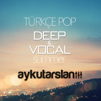 Aykut Arslan - Turkce Pop DeepampVocal #summer