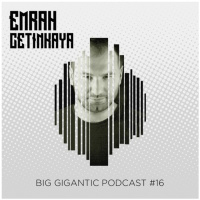 Emrah Cetinkaya - Big Gigantic Podcast #016