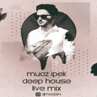 Muaz Ipek - Deep House Live Mix