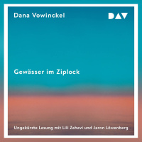 Wütend: Lili Zahavi und Jaron Löwenberg lesen „Gewässer im Ziplock“ von Dana Vowinckel