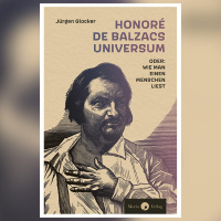 Eine wertvolle (Wieder-)Entdeckung: „Honoré de Balzacs Universum“ von Jürgen Glocker
